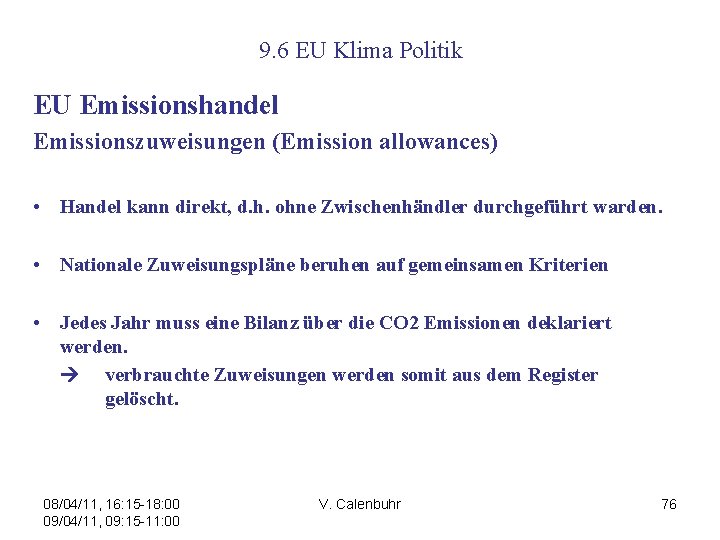 9. 6 EU Klima Politik EU Emissionshandel Emissionszuweisungen (Emission allowances) • Handel kann direkt,