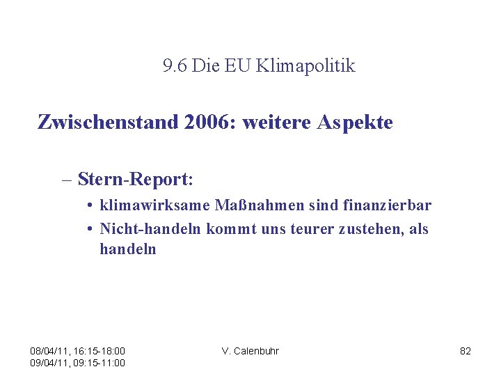  9. 6 Die EU Klimapolitik Zwischenstand 2006: weitere Aspekte – Stern-Report: • klimawirksame