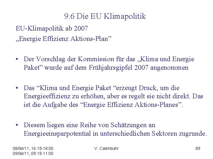  9. 6 Die EU Klimapolitik EU-Klimapolitik ab 2007 „Energie Effizienz Aktions-Plan” • Der