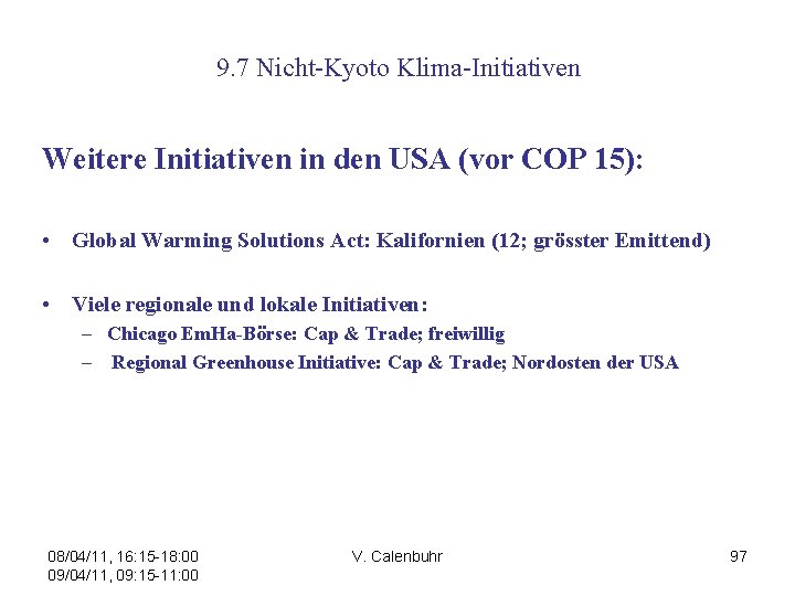 9. 7 Nicht-Kyoto Klima-Initiativen Weitere Initiativen in den USA (vor COP 15): • Global