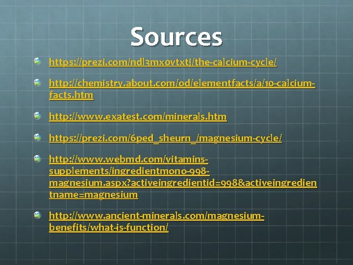 Sources https: //prezi. com/ndl 3 mx 0 vtxtj/the-calcium-cycle/ http: //chemistry. about. com/od/elementfacts/a/10 -calciumfacts. htm