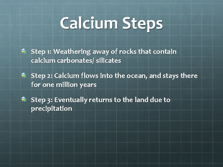 Calcium Steps Step 1: Weathering away of rocks that contain calcium carbonates/ silicates Step