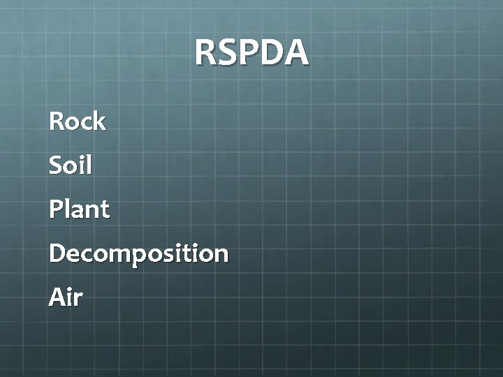 RSPDA Rock Soil Plant Decomposition Air 