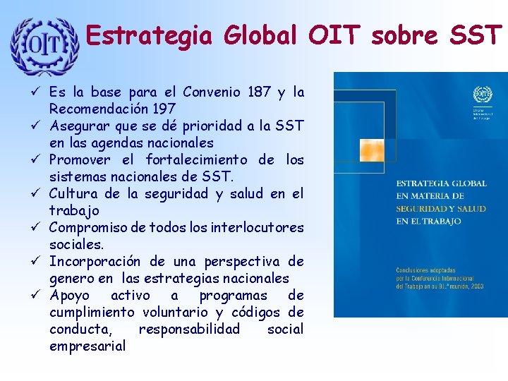 Estrategia Global OIT sobre SST ü Es la base para el Convenio 187 y