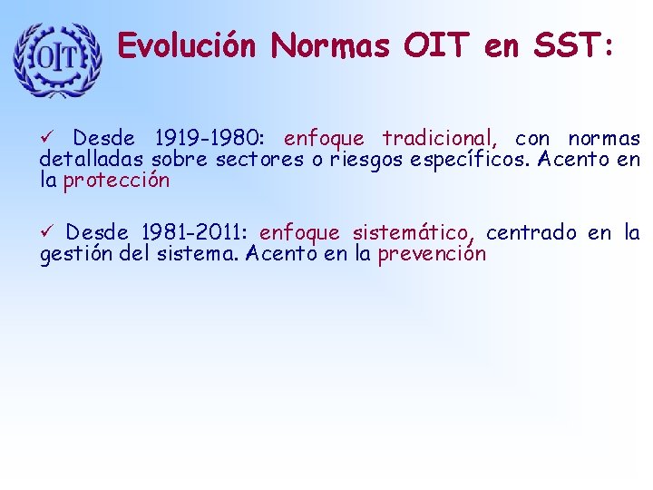 Evolución Normas OIT en SST: ü Desde 1919 -1980: enfoque tradicional, con normas detalladas