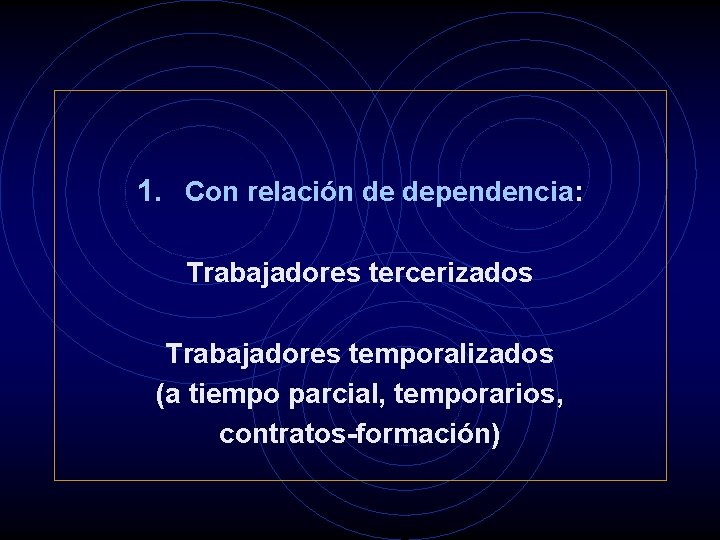 1. Con relación de dependencia: Trabajadores tercerizados Trabajadores temporalizados (a tiempo parcial, temporarios, contratos-formación)