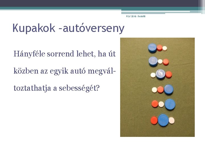 RLV 2019. Gödöllő Kupakok –autóverseny Hányféle sorrend lehet, ha út közben az egyik autó