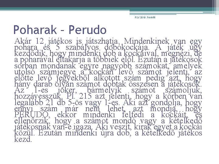 RLV 2019. Gödöllő Poharak – Perudo Akár 12 játékos is játszhatja. Mindenkinek van egy