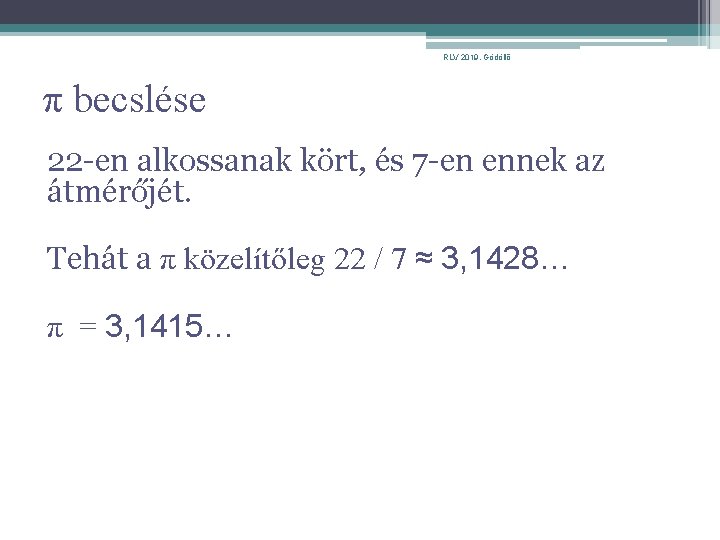 RLV 2019. Gödöllő π becslése 22 -en alkossanak kört, és 7 -en ennek az