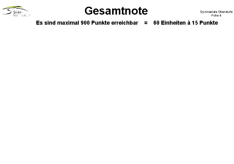 Gesamtnote Es sind maximal 900 Punkte erreichbar = Gymnasiale Oberstufe Folie 4 60 Einheiten