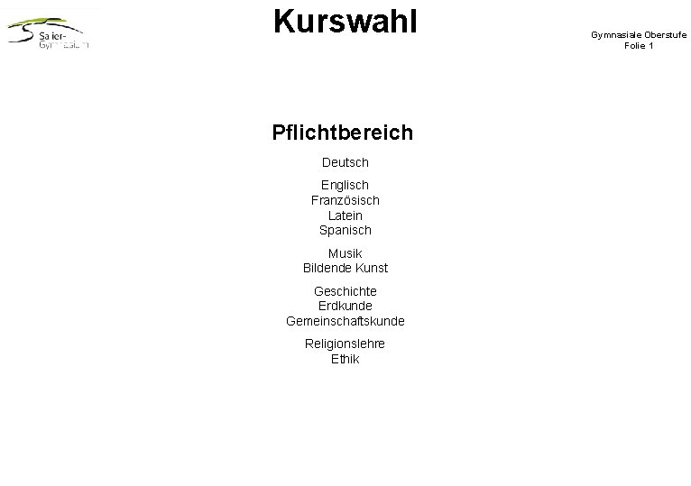 Kurswahl Pflichtbereich Deutsch Englisch Französisch Latein Spanisch Musik Bildende Kunst Geschichte Erdkunde Gemeinschaftskunde Religionslehre