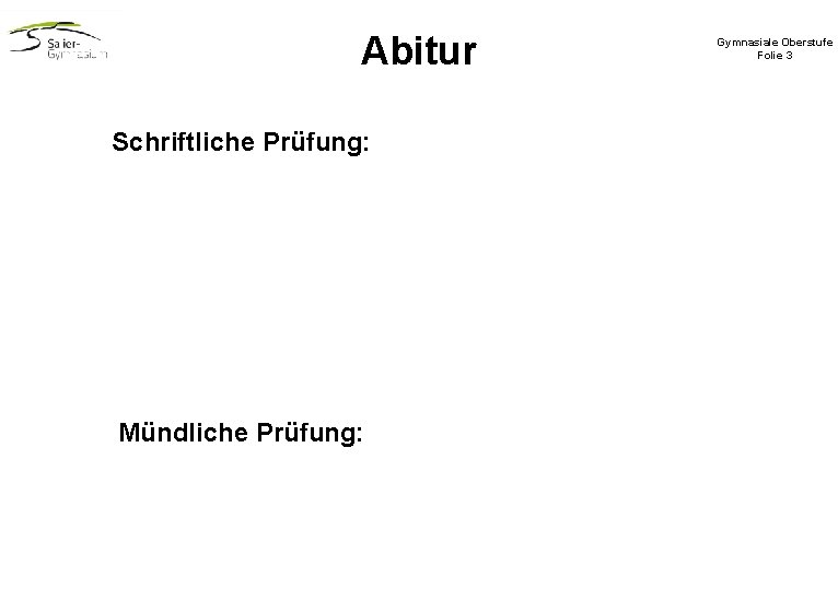 Abitur Schriftliche Prüfung: Mündliche Prüfung: Gymnasiale Oberstufe Folie 3 