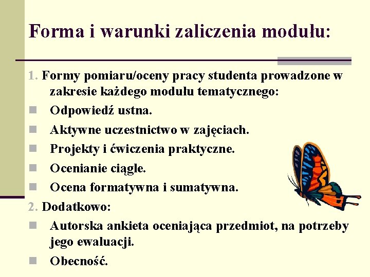 Forma i warunki zaliczenia modułu: 1. Formy pomiaru/oceny pracy studenta prowadzone w zakresie każdego