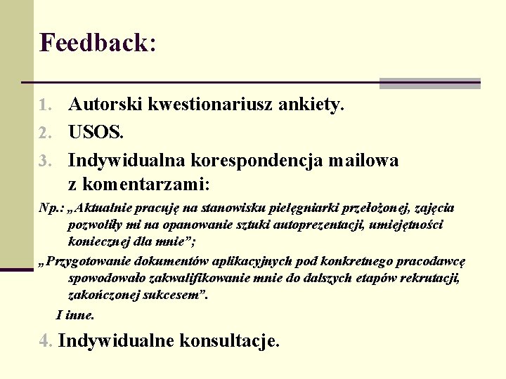 Feedback: 1. Autorski kwestionariusz ankiety. 2. USOS. 3. Indywidualna korespondencja mailowa z komentarzami: Np.