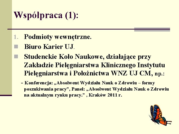 Współpraca (1): 1. Podmioty wewnętrzne. n Biuro Karier UJ. n Studenckie Koło Naukowe, działające