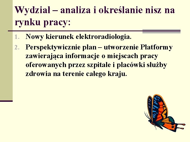 Wydział – analiza i określanie nisz na rynku pracy: 1. Nowy kierunek elektroradiologia. 2.