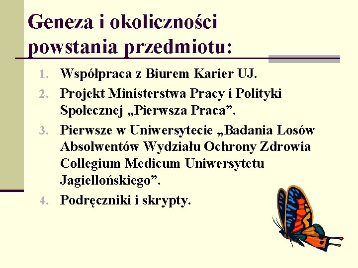 Geneza i okoliczności powstania przedmiotu: 1. Współpraca z Biurem Karier UJ. 2. Projekt Ministerstwa