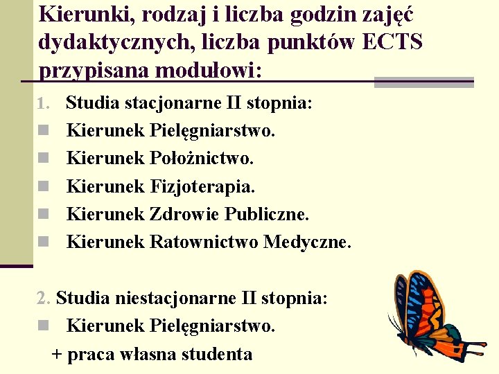 Kierunki, rodzaj i liczba godzin zajęć dydaktycznych, liczba punktów ECTS przypisana modułowi: 1. Studia