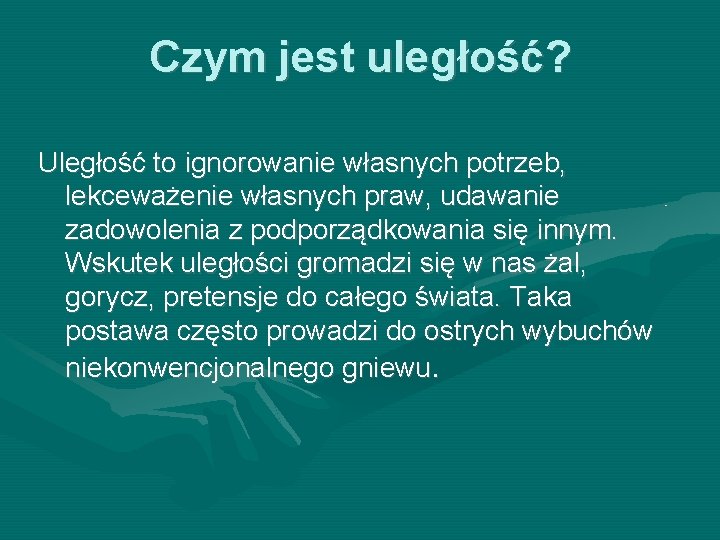 Czym jest uległość? Uległość to ignorowanie własnych potrzeb, lekceważenie własnych praw, udawanie zadowolenia z Czym jest uległość? Uległość to ignorowanie własnych potrzeb, lekceważenie własnych praw, udawanie zadowolenia z