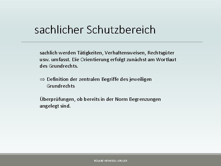 sachlicher Schutzbereich sachlich werden Tätigkeiten, Verhaltensweisen, Rechtsgüter usw. umfasst. Die Orientierung erfolgt zunächst am