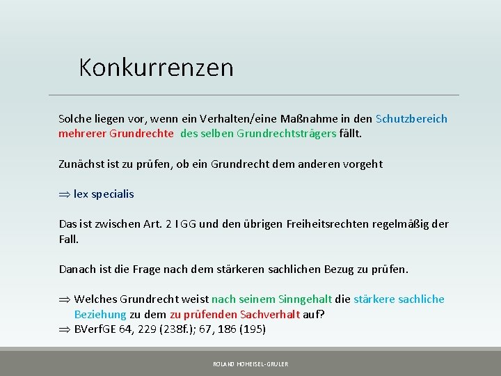 Konkurrenzen Solche liegen vor, wenn ein Verhalten/eine Maßnahme in den Schutzbereich mehrerer Grundrechte des