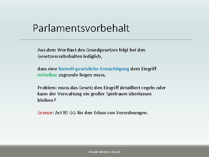 Parlamentsvorbehalt Aus dem Wortlaut des Grundgesetzes folgt bei den Gesetzesvorbehalten lediglich, dass eine formell-gesetzliche