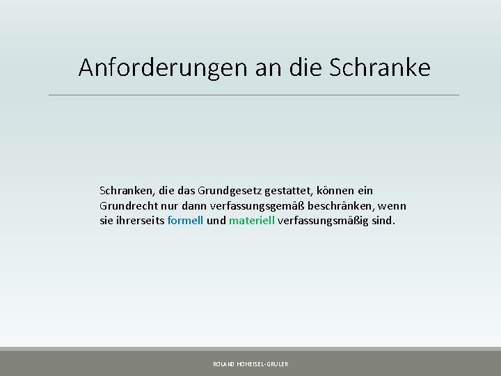 Anforderungen an die Schranken, die das Grundgesetz gestattet, können ein Grundrecht nur dann verfassungsgemäß