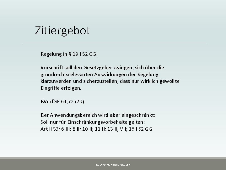Zitiergebot Regelung in § 19 I S 2 GG: Vorschrift soll den Gesetzgeber zwingen,