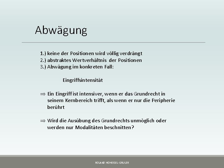 Abwägung 1. ) keine der Positionen wird völlig verdrängt 2. ) abstraktes Wertverhältnis der