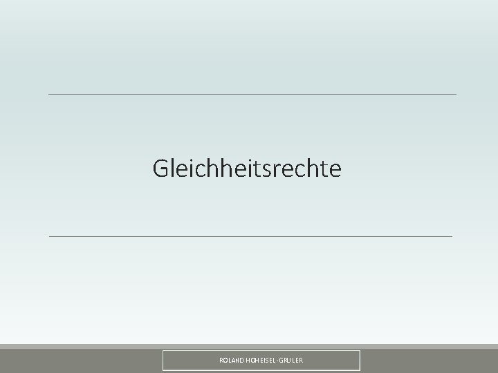 Gleichheitsrechte ROLAND HOHEISEL-GRULER 