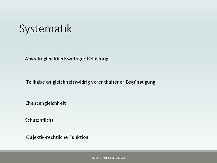 Systematik Abwehr gleichheitswidriger Belastung Teilhabe an gleichheitswidrig vorenthaltener Begünstigung Chancengleichheit Schutzpflicht Objektiv-rechtliche Funktion ROLAND