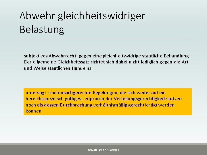 Abwehr gleichheitswidriger Belastung subjektives Abwehrrecht: gegen eine gleichheitswidrige staatliche Behandlung Der allgemeine Gleichheitssatz richtet