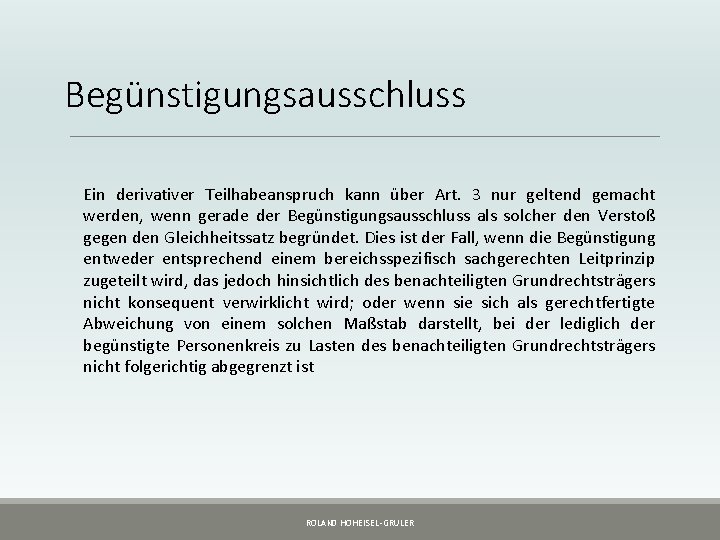 Begünstigungsausschluss Ein derivativer Teilhabeanspruch kann über Art. 3 nur geltend gemacht werden, wenn gerade