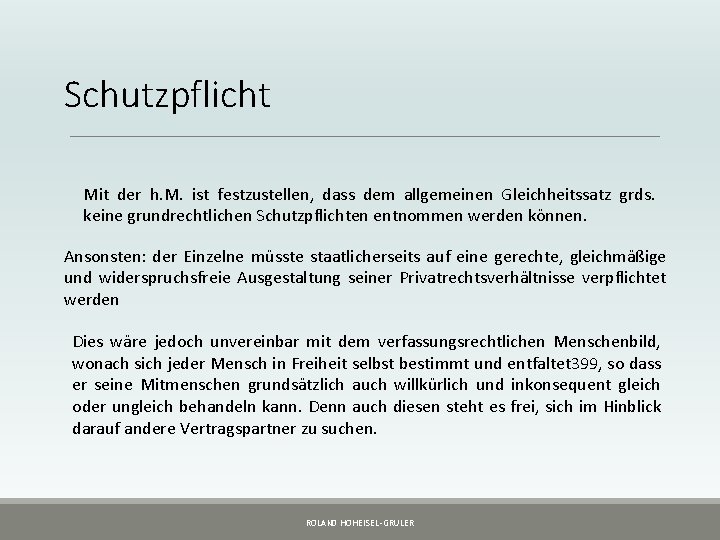 Schutzpflicht Mit der h. M. ist festzustellen, dass dem allgemeinen Gleichheitssatz grds. keine grundrechtlichen