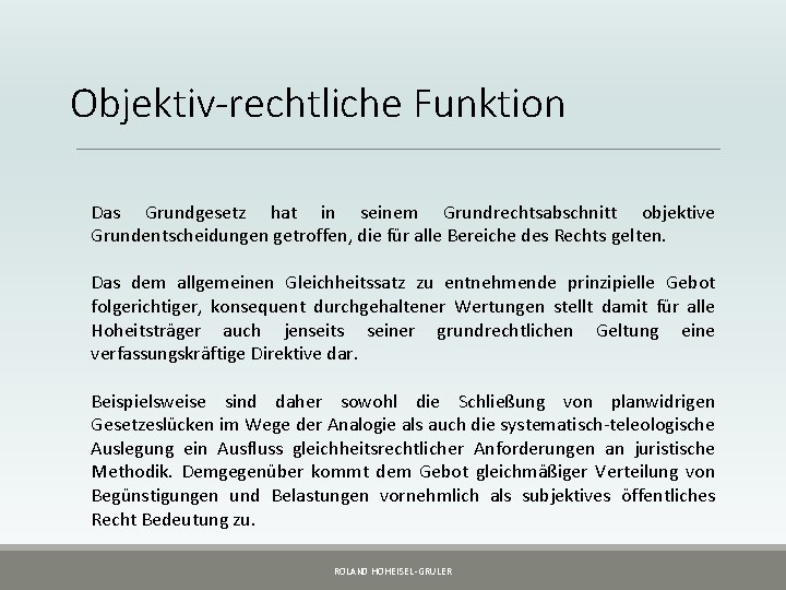 Objektiv-rechtliche Funktion Das Grundgesetz hat in seinem Grundrechtsabschnitt objektive Grundentscheidungen getroffen, die für alle