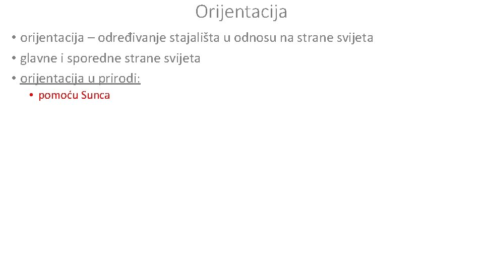 Orijentacija • orijentacija – određivanje stajališta u odnosu na strane svijeta • glavne i