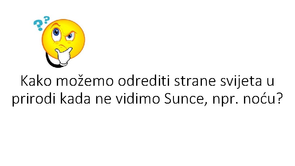 Kako možemo odrediti strane svijeta u prirodi kada ne vidimo Sunce, npr. noću? 