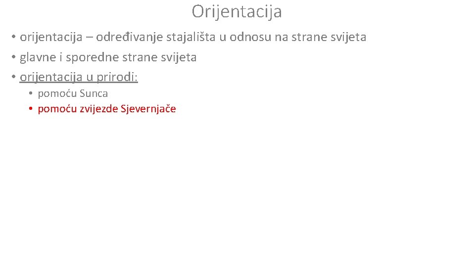 Orijentacija • orijentacija – određivanje stajališta u odnosu na strane svijeta • glavne i