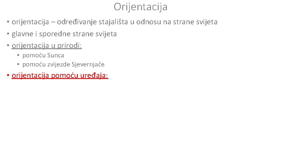 Orijentacija • orijentacija – određivanje stajališta u odnosu na strane svijeta • glavne i