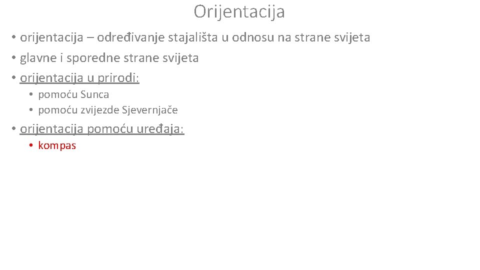 Orijentacija • orijentacija – određivanje stajališta u odnosu na strane svijeta • glavne i