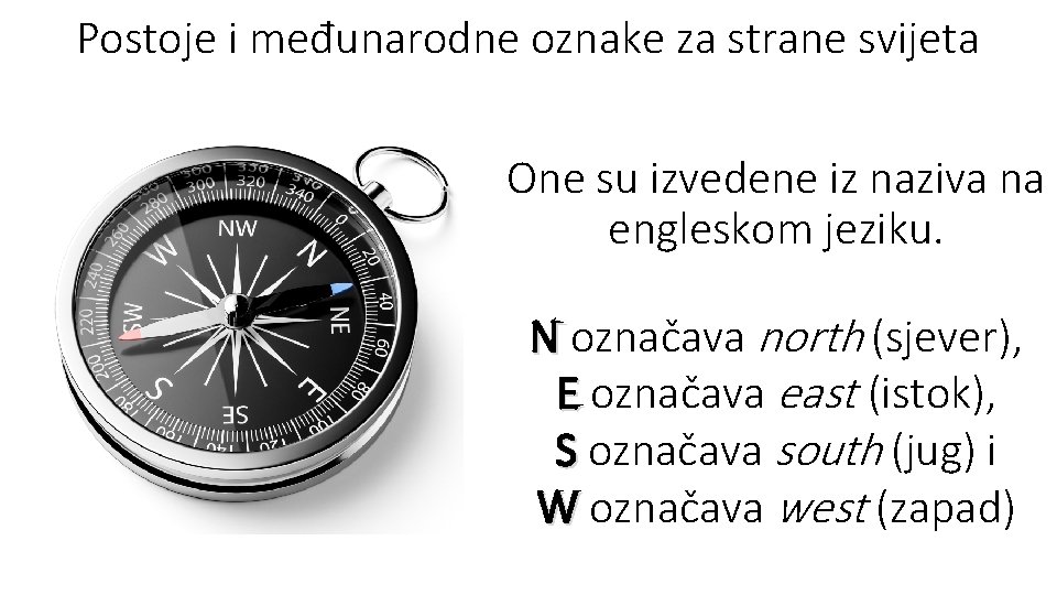 Postoje i međunarodne oznake za strane svijeta One su izvedene iz naziva na engleskom