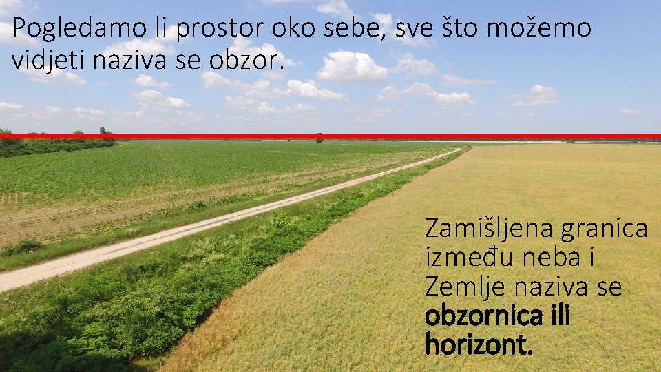 Pogledamo li prostor oko sebe, sve što možemo vidjeti naziva se obzor. Zamišljena granica