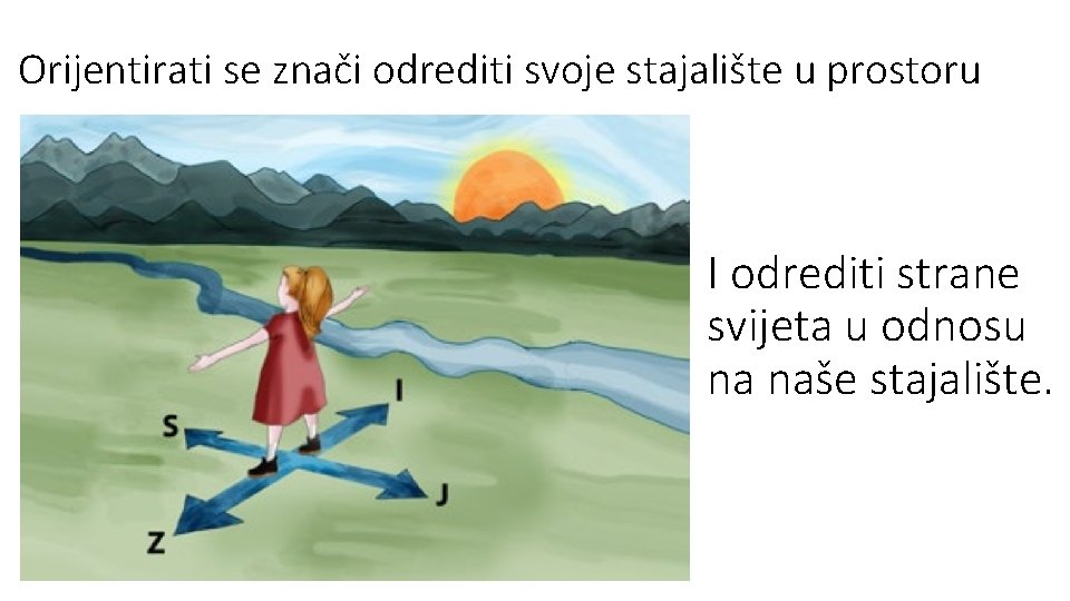 Orijentirati se znači odrediti svoje stajalište u prostoru I odrediti strane svijeta u odnosu