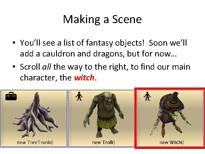 Making a Scene • You’ll see a list of fantasy objects! Soon we’ll add