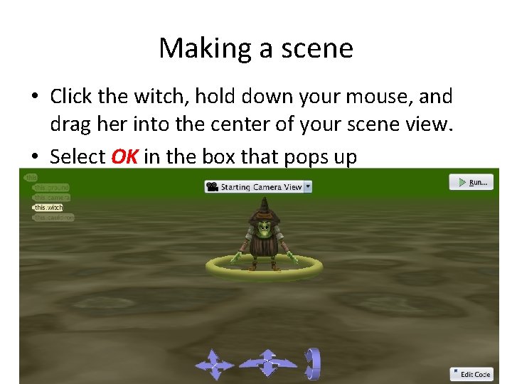 Making a scene • Click the witch, hold down your mouse, and drag her
