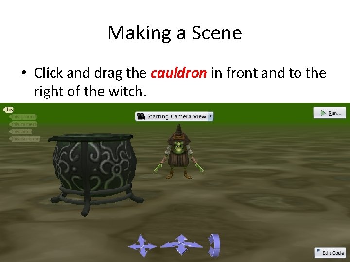 Making a Scene • Click and drag the cauldron in front and to the