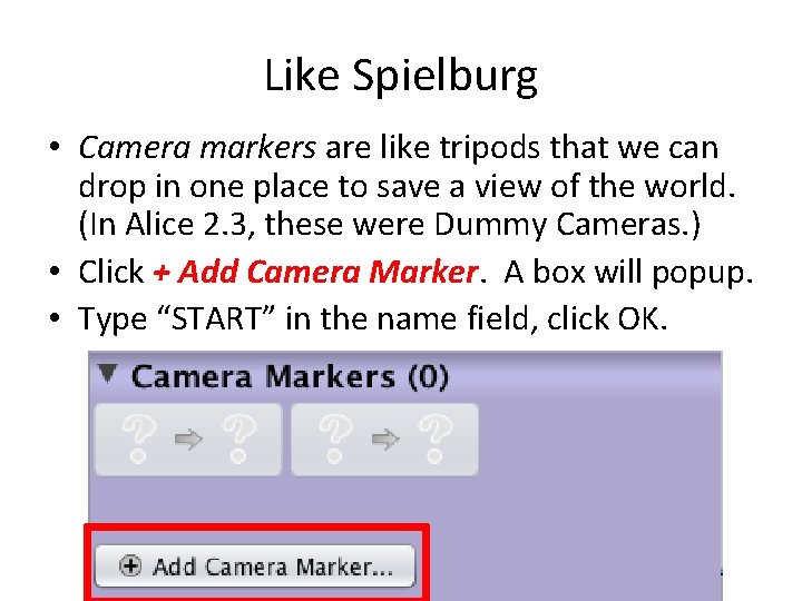 Like Spielburg • Camera markers are like tripods that we can drop in one