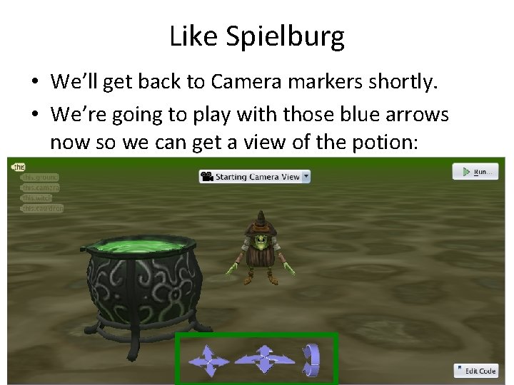 Like Spielburg • We’ll get back to Camera markers shortly. • We’re going to