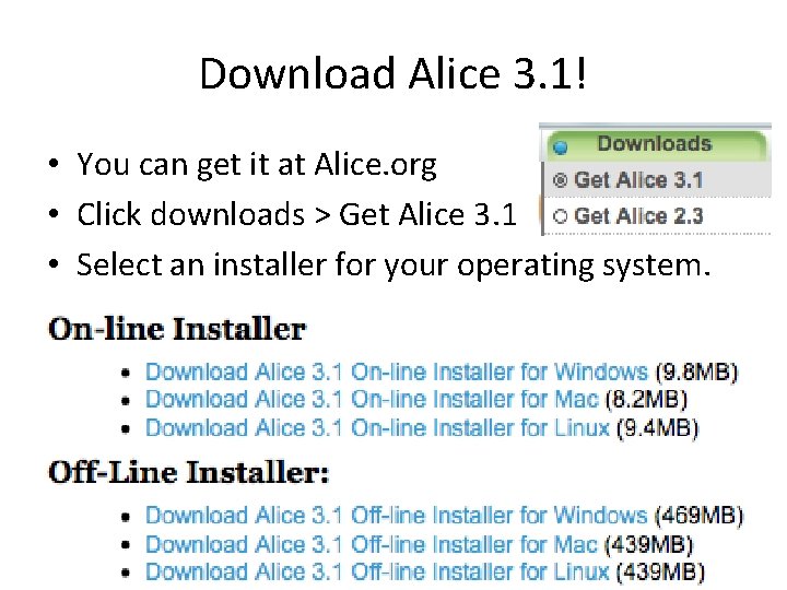 Download Alice 3. 1! • You can get it at Alice. org • Click