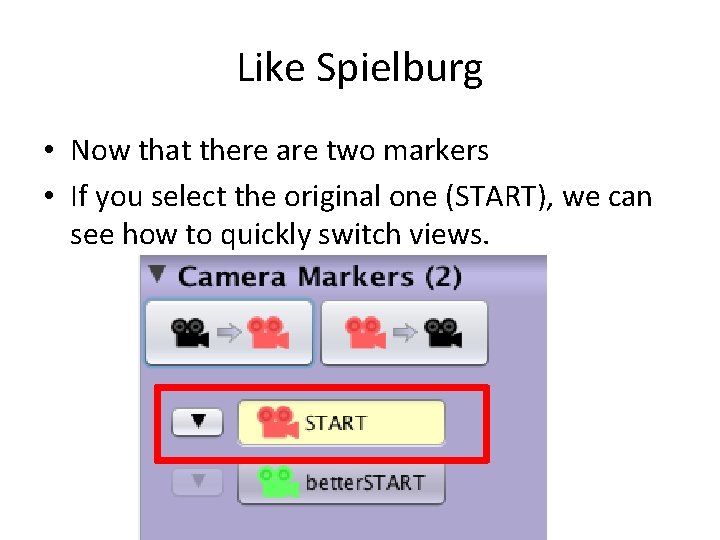 Like Spielburg • Now that there are two markers • If you select the